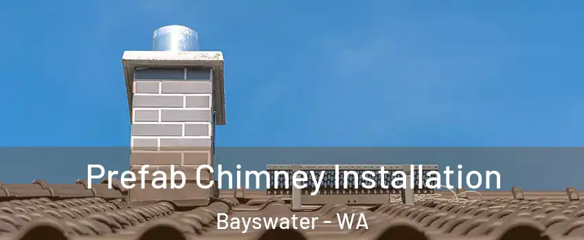 Prefab Chimney Installation Bayswater - WA