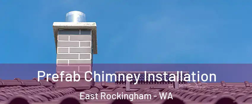 Prefab Chimney Installation East Rockingham - WA