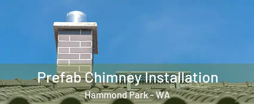 Prefab Chimney Installation Hammond Park - WA