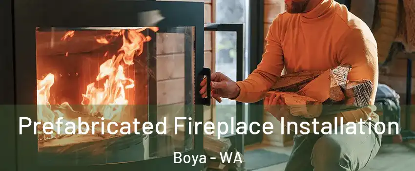 Prefabricated Fireplace Installation Boya - WA
