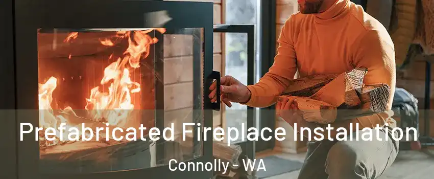 Prefabricated Fireplace Installation Connolly - WA