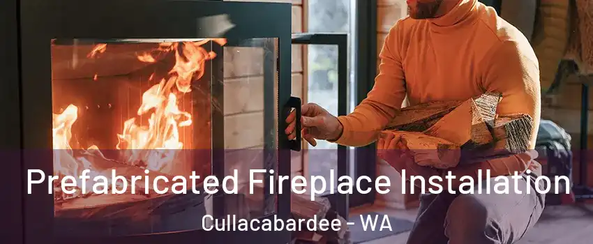 Prefabricated Fireplace Installation Cullacabardee - WA