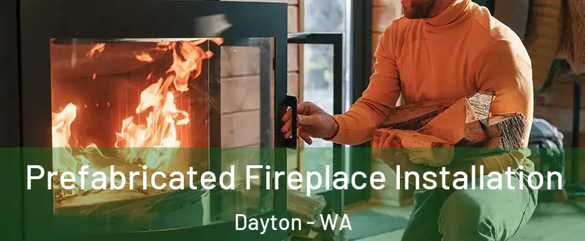 Prefabricated Fireplace Installation Dayton - WA