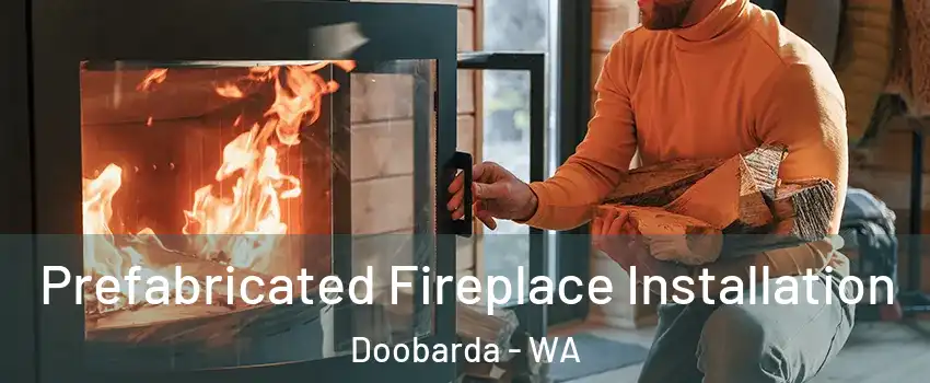 Prefabricated Fireplace Installation Doobarda - WA