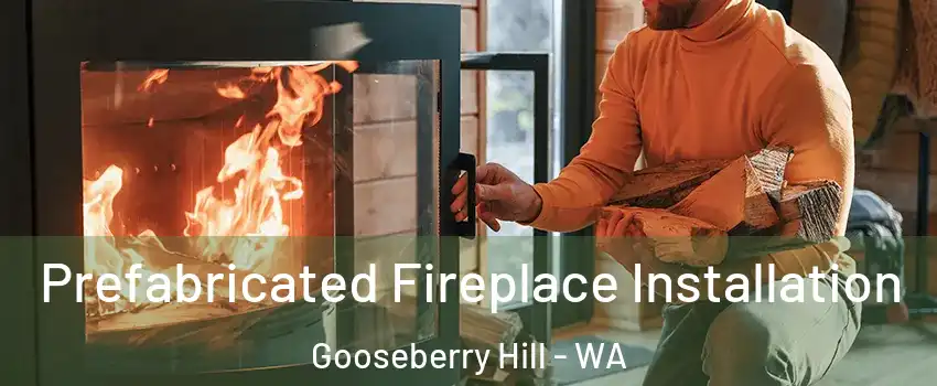 Prefabricated Fireplace Installation Gooseberry Hill - WA