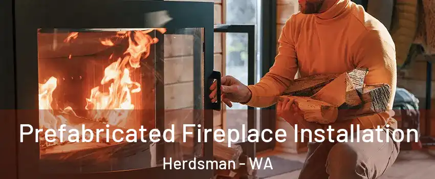 Prefabricated Fireplace Installation Herdsman - WA