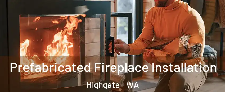 Prefabricated Fireplace Installation Highgate - WA