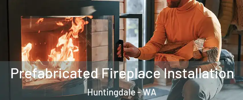 Prefabricated Fireplace Installation Huntingdale - WA