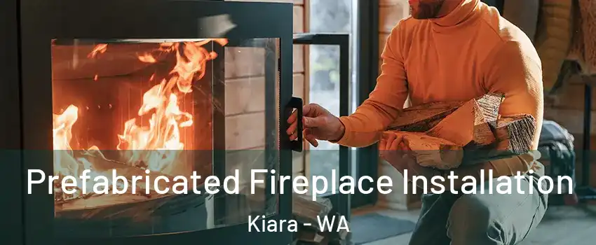 Prefabricated Fireplace Installation Kiara - WA
