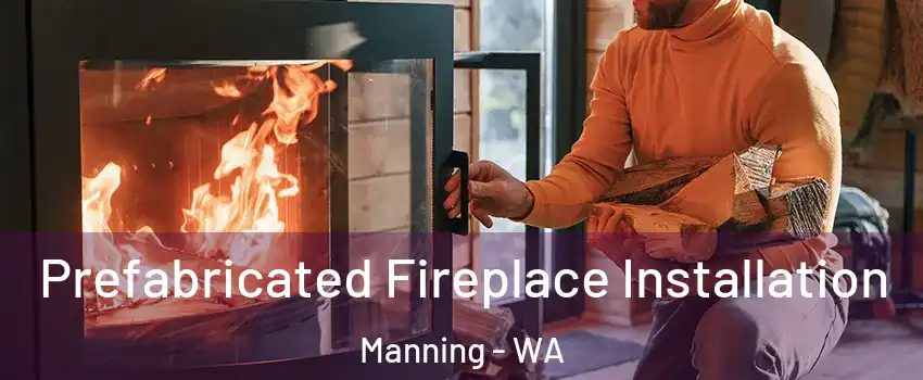 Prefabricated Fireplace Installation Manning - WA