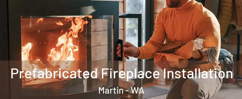 Prefabricated Fireplace Installation Martin - WA