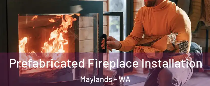 Prefabricated Fireplace Installation Maylands - WA