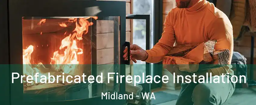 Prefabricated Fireplace Installation Midland - WA