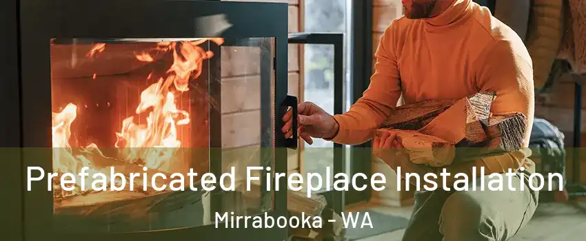Prefabricated Fireplace Installation Mirrabooka - WA