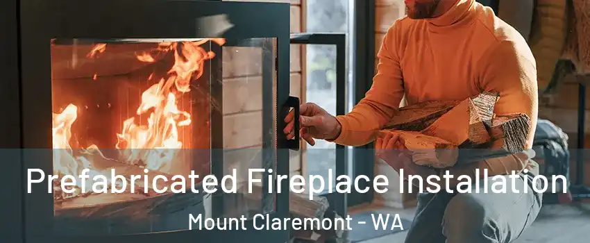 Prefabricated Fireplace Installation Mount Claremont - WA