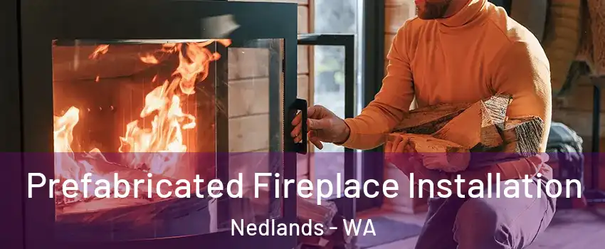 Prefabricated Fireplace Installation Nedlands - WA