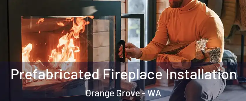 Prefabricated Fireplace Installation Orange Grove - WA