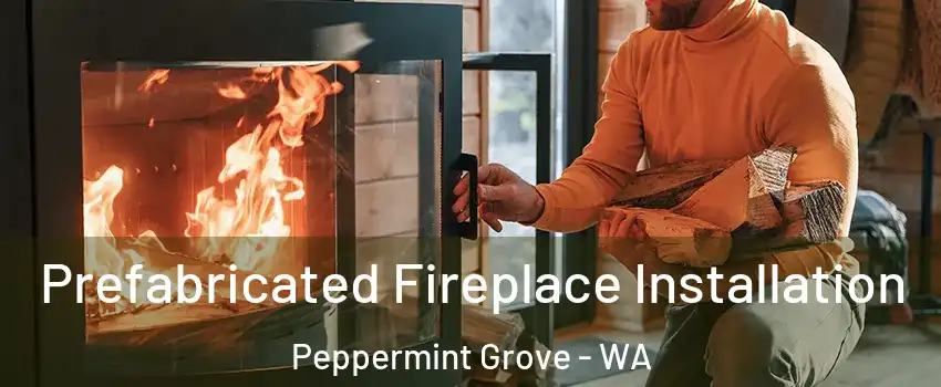 Prefabricated Fireplace Installation Peppermint Grove - WA