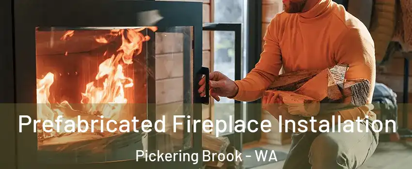 Prefabricated Fireplace Installation Pickering Brook - WA