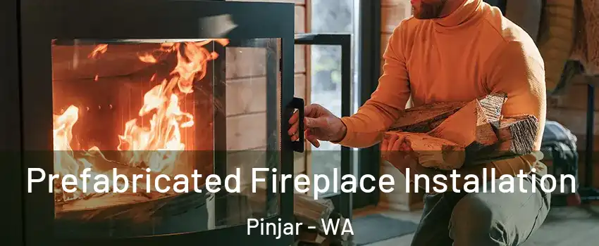 Prefabricated Fireplace Installation Pinjar - WA