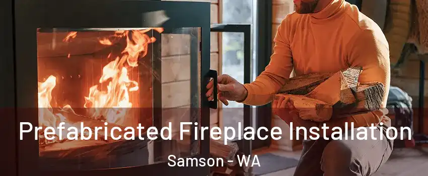 Prefabricated Fireplace Installation Samson - WA
