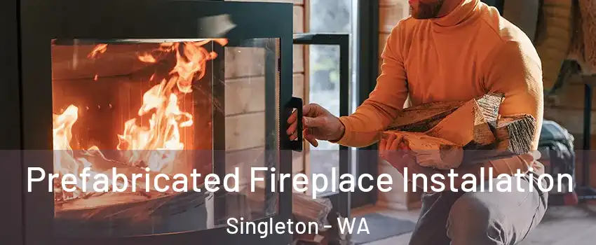 Prefabricated Fireplace Installation Singleton - WA