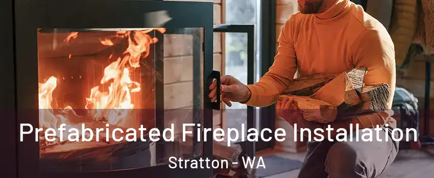 Prefabricated Fireplace Installation Stratton - WA
