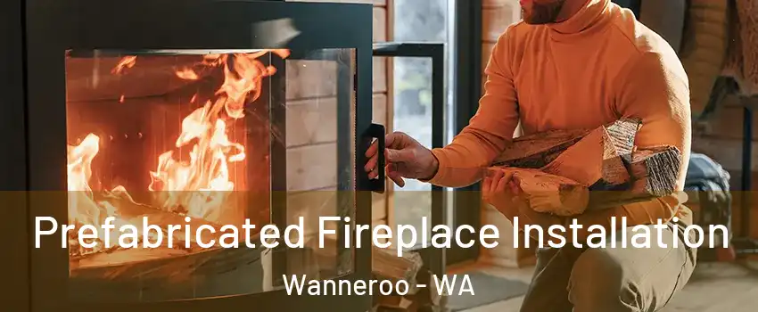Prefabricated Fireplace Installation Wanneroo - WA