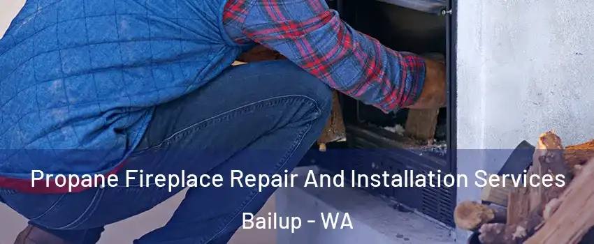 Propane Fireplace Repair And Installation Services Bailup - WA