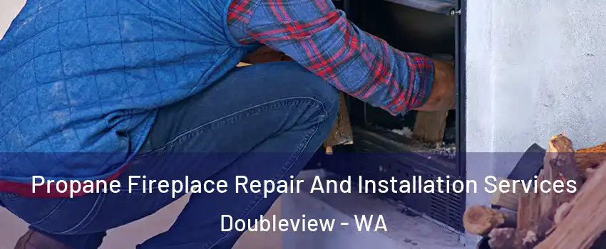 Propane Fireplace Repair And Installation Services Doubleview - WA