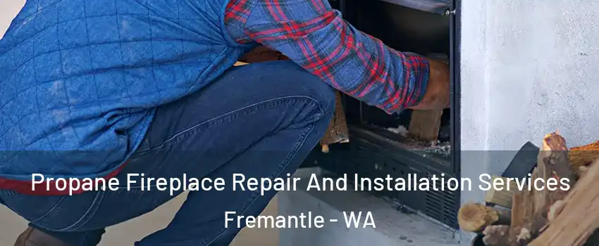Propane Fireplace Repair And Installation Services Fremantle - WA