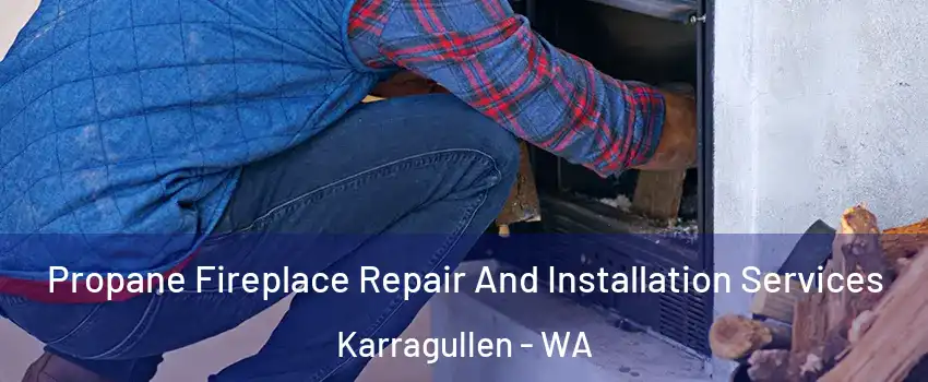 Propane Fireplace Repair And Installation Services Karragullen - WA