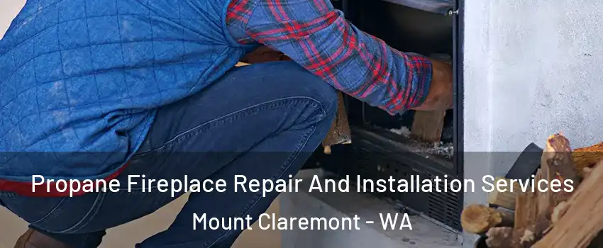 Propane Fireplace Repair And Installation Services Mount Claremont - WA