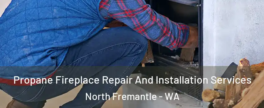 Propane Fireplace Repair And Installation Services North Fremantle - WA