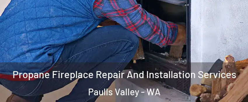 Propane Fireplace Repair And Installation Services Paulls Valley - WA