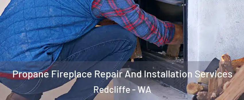 Propane Fireplace Repair And Installation Services Redcliffe - WA