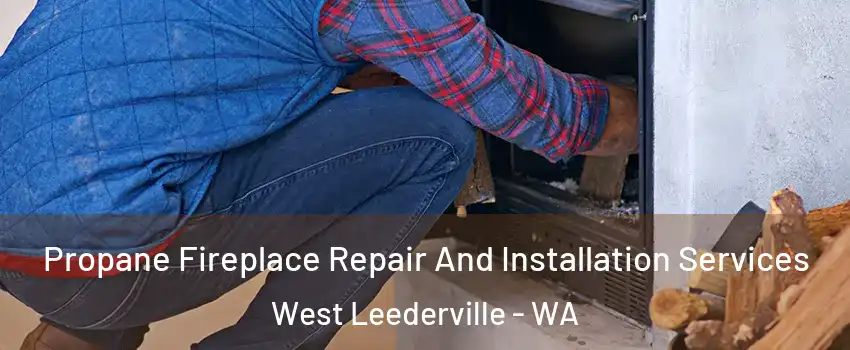 Propane Fireplace Repair And Installation Services West Leederville - WA