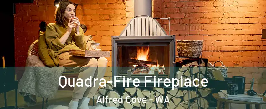 Quadra-Fire Fireplace Alfred Cove - WA