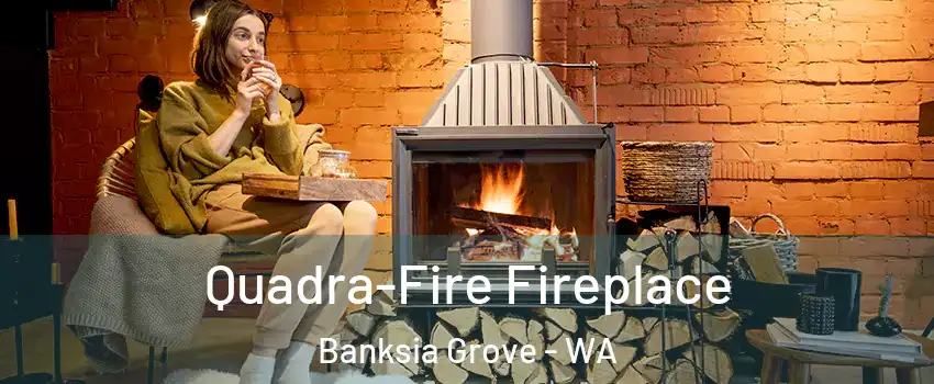 Quadra-Fire Fireplace Banksia Grove - WA