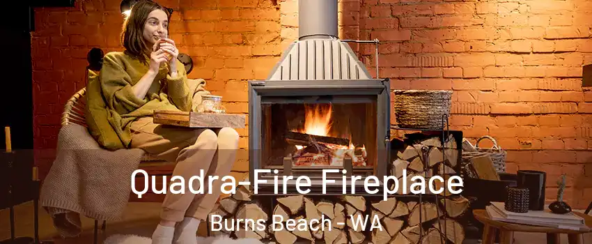 Quadra-Fire Fireplace Burns Beach - WA