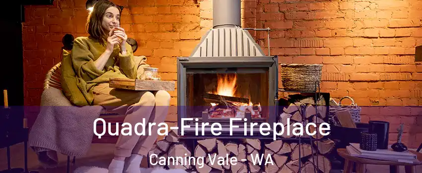 Quadra-Fire Fireplace Canning Vale - WA