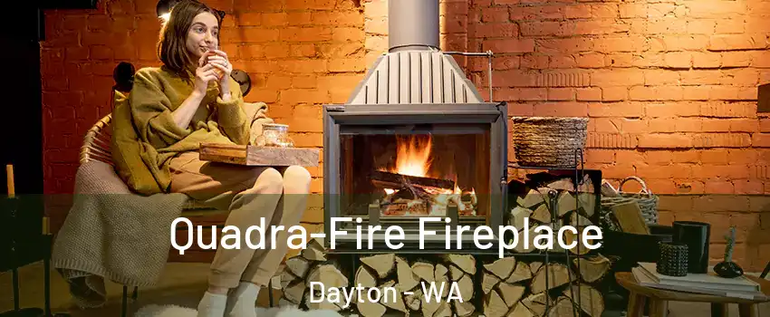 Quadra-Fire Fireplace Dayton - WA