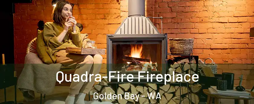 Quadra-Fire Fireplace Golden Bay - WA