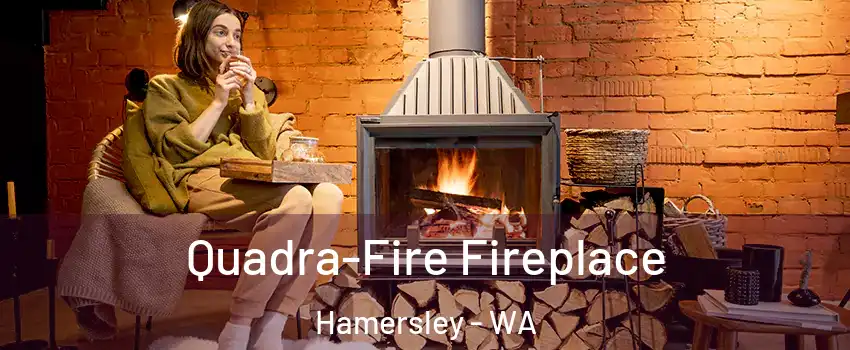 Quadra-Fire Fireplace Hamersley - WA