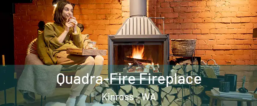 Quadra-Fire Fireplace Kinross - WA