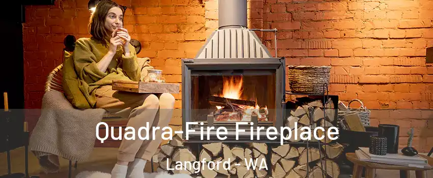 Quadra-Fire Fireplace Langford - WA