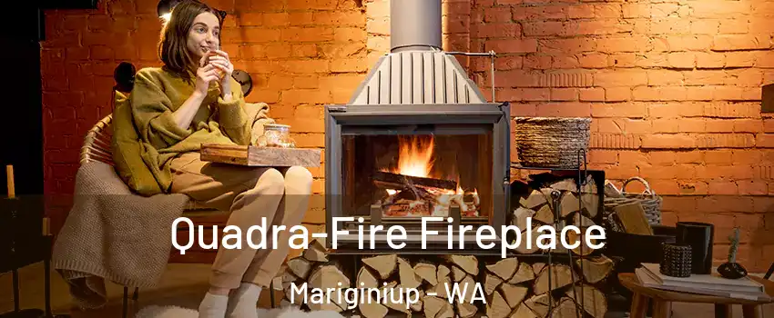 Quadra-Fire Fireplace Mariginiup - WA