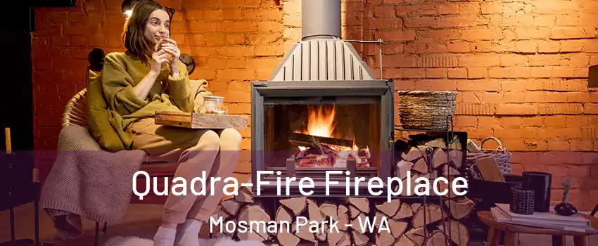 Quadra-Fire Fireplace Mosman Park - WA