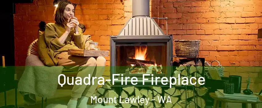 Quadra-Fire Fireplace Mount Lawley - WA