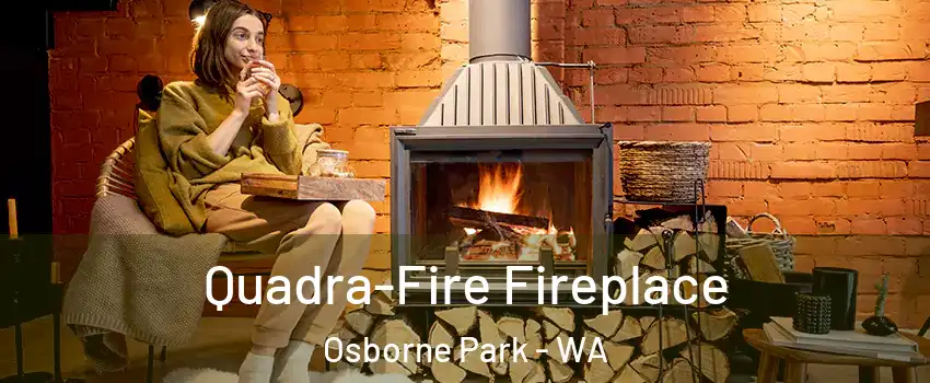 Quadra-Fire Fireplace Osborne Park - WA